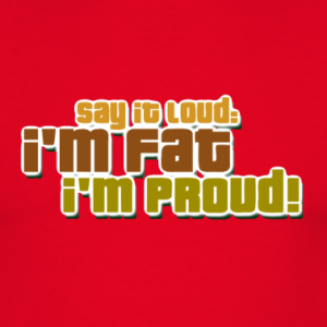 <img300*0:stuff/rot-say-it-loud-i-m-fat-i-m-proud-t-shirts_design.png>